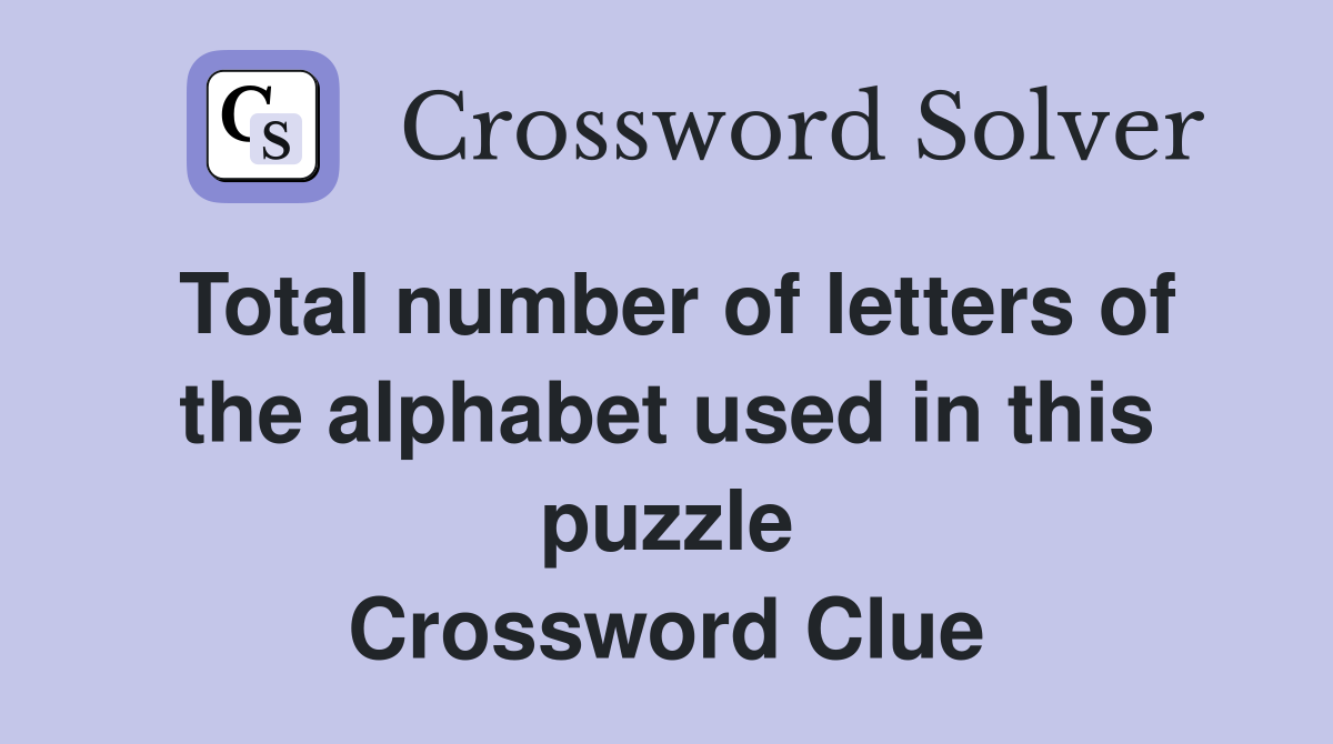 Total number of letters of the alphabet used in this puzzle Crossword Clue