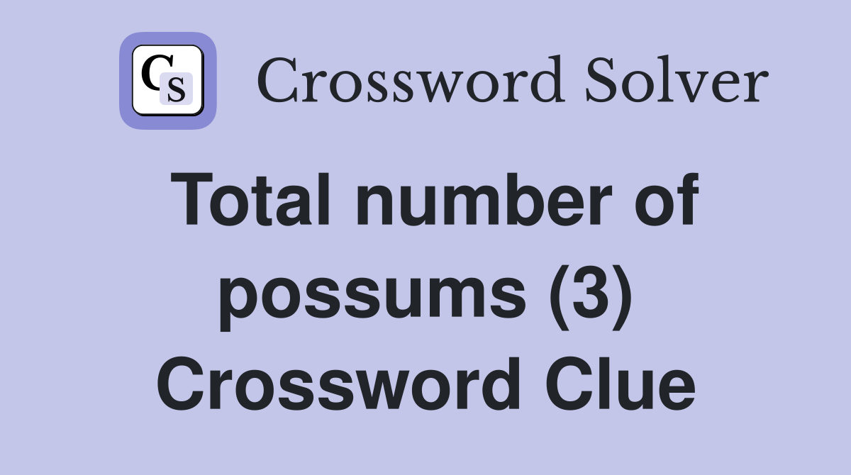 Total number of possums (3) Crossword Clue