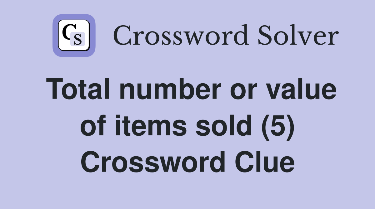 Total number or value of items sold (5) Crossword Clue