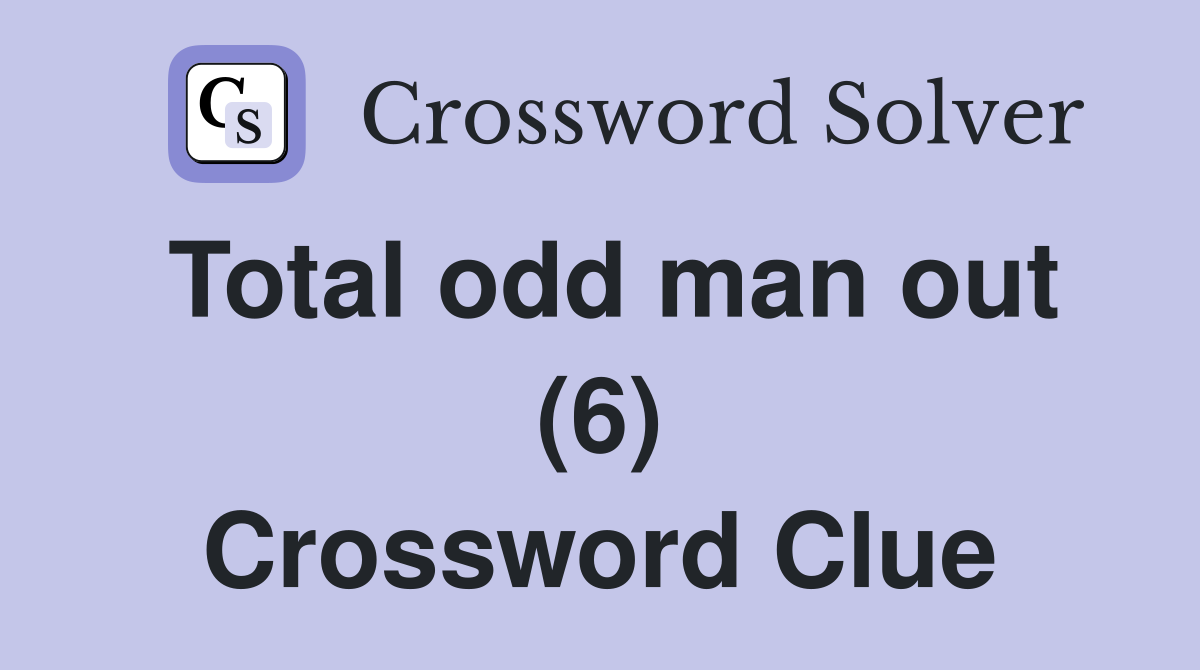 Total odd man out (6) Crossword Clue