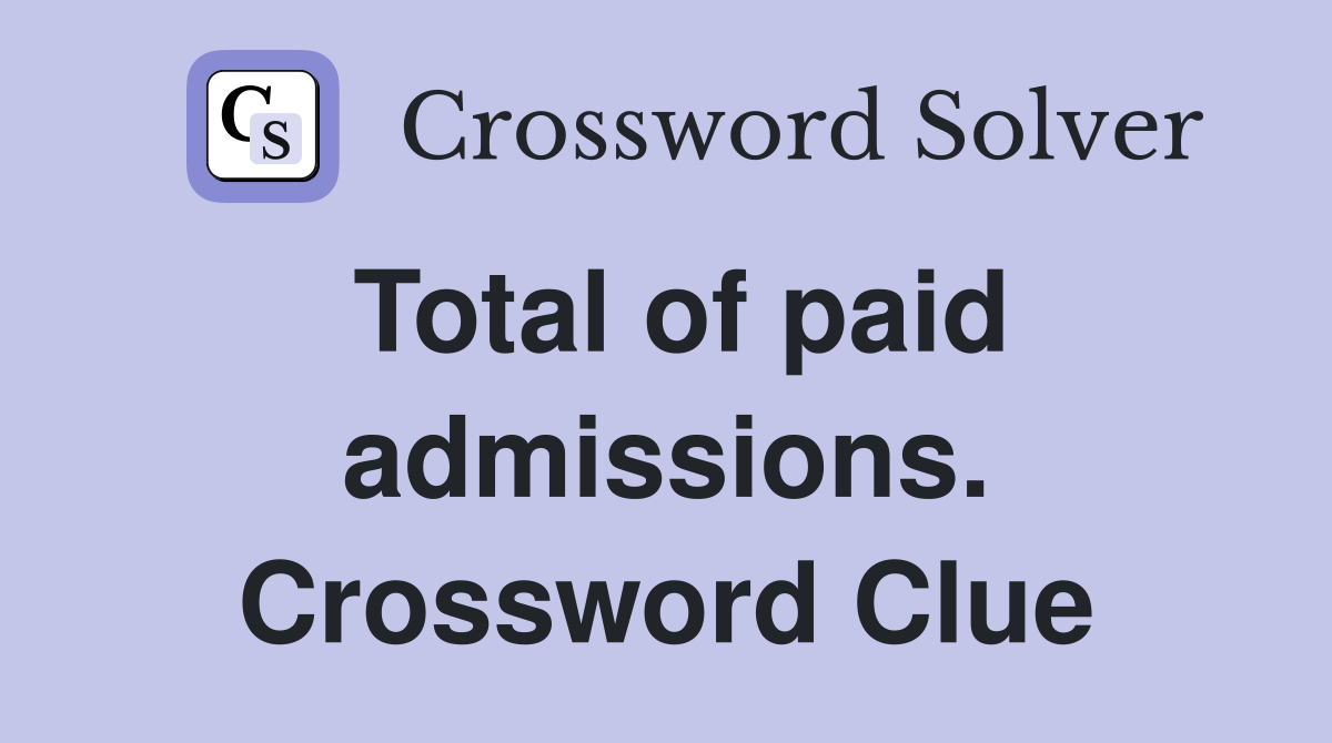 Total of paid admissions. Crossword Clue