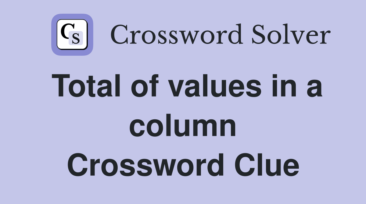 Total of values in a column Crossword Clue