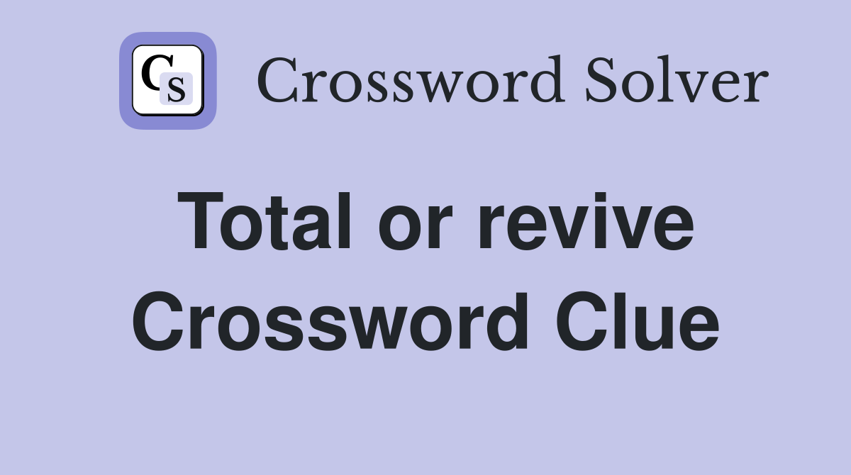Total or revive Crossword Clue