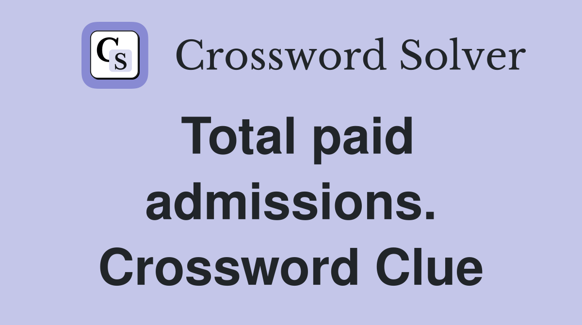 Total paid admissions. Crossword Clue