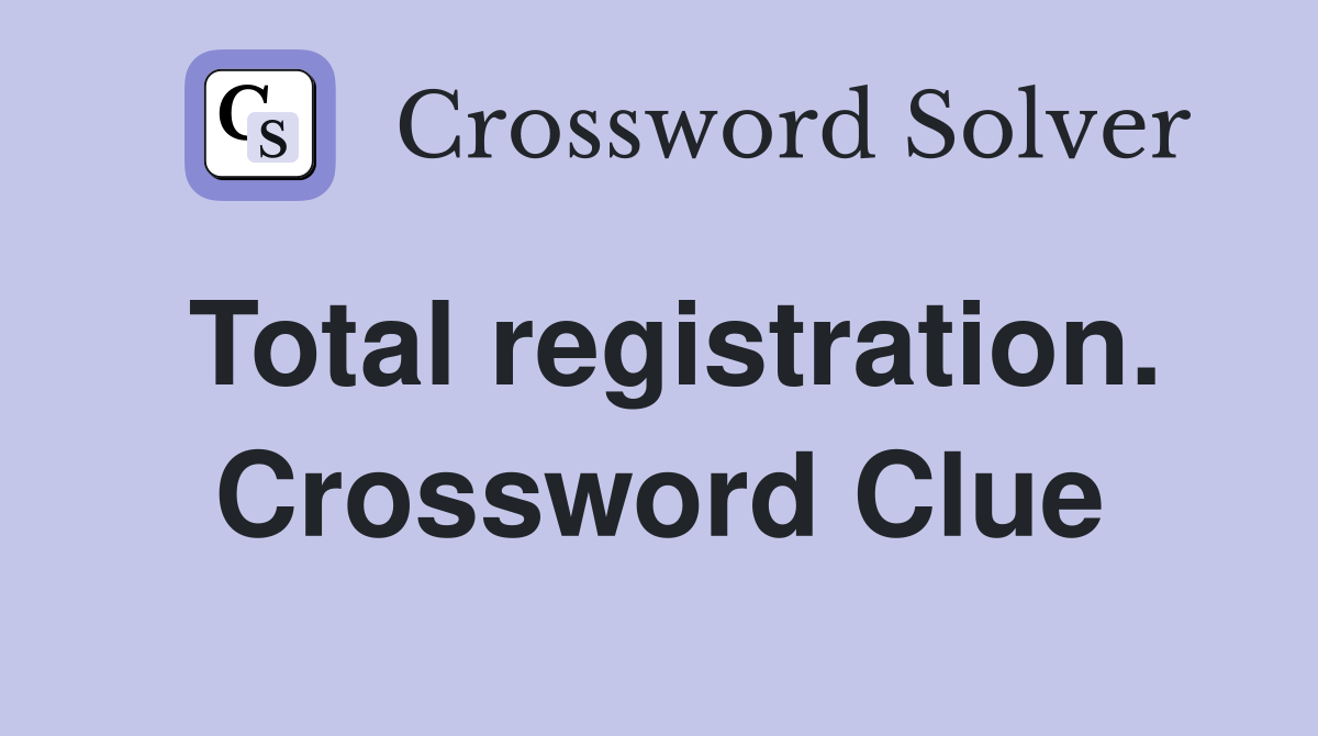Total registration. Crossword Clue