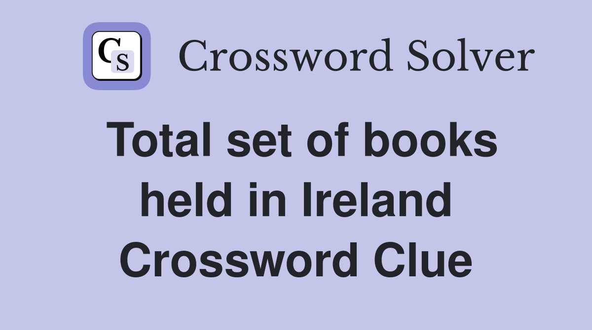 Total set of books held in Ireland Crossword Clue