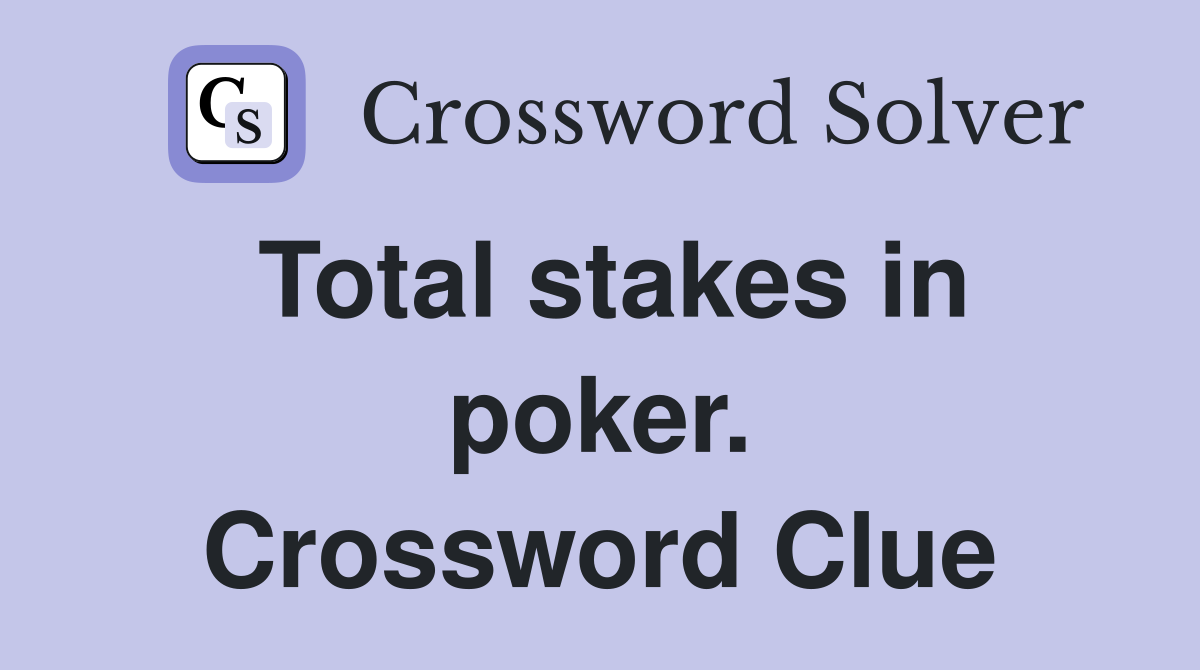 Total stakes in poker. Crossword Clue