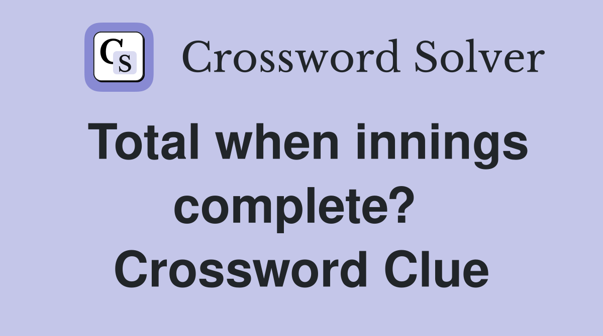 Total when innings complete?  Crossword Clue