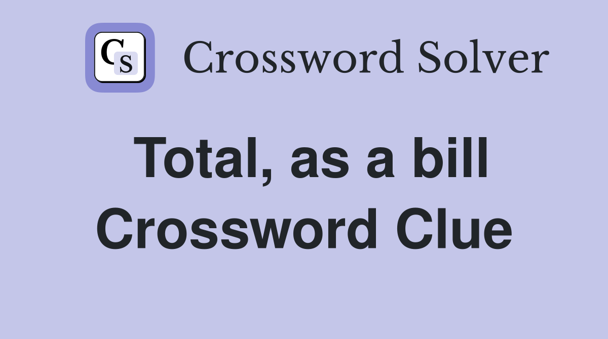 Total, as a bill Crossword Clue