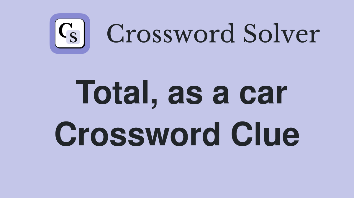 Total, as a car Crossword Clue