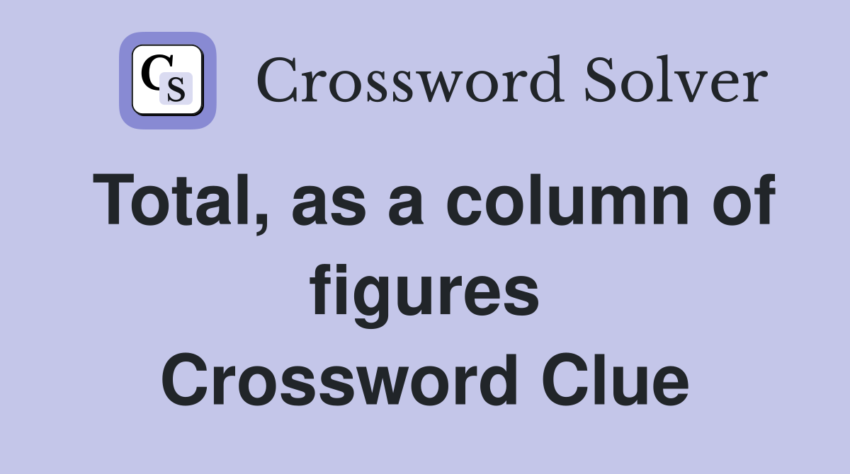 Total, as a column of figures Crossword Clue