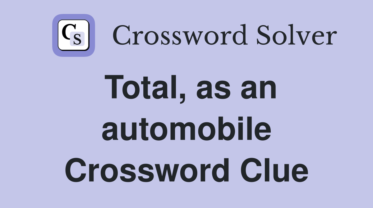 Total, as an automobile Crossword Clue