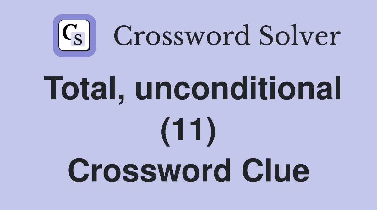 Total, unconditional (11) Crossword Clue