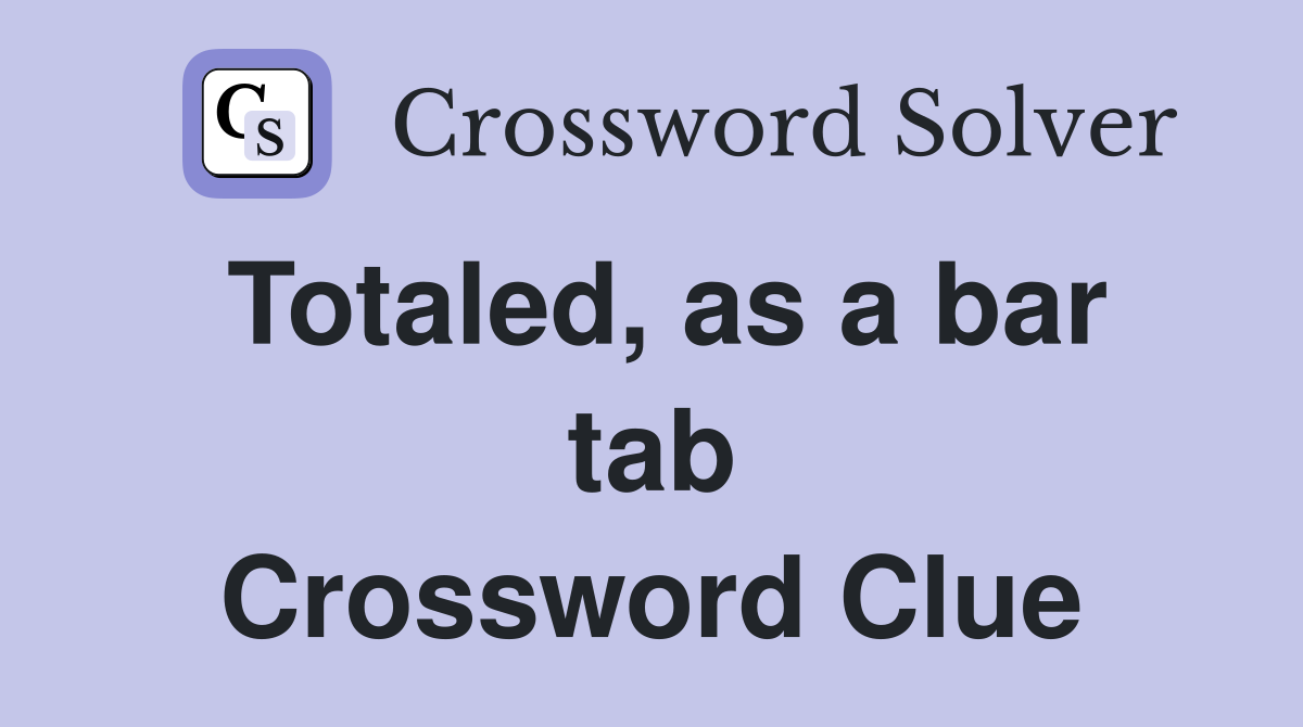 Totaled, as a bar tab Crossword Clue