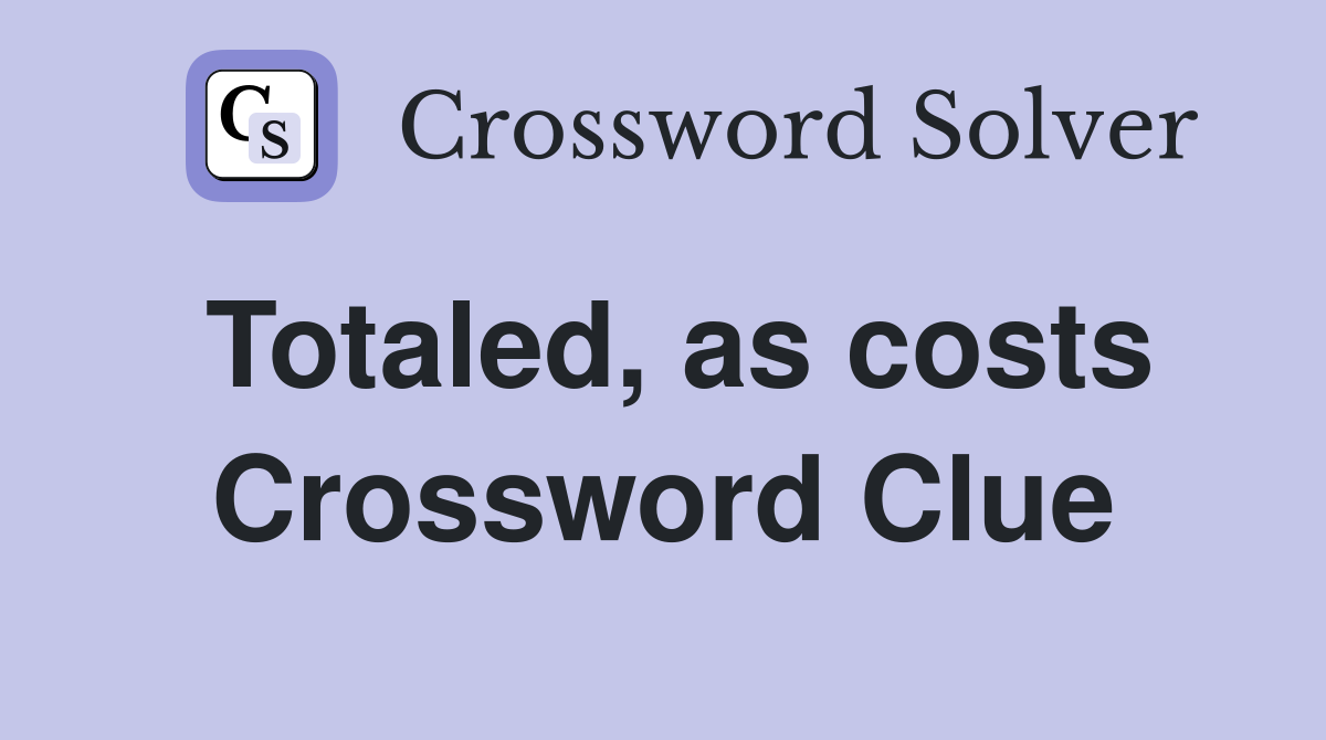 Totaled, as costs Crossword Clue