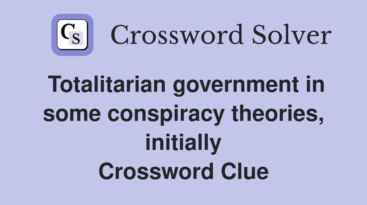 Totalitarian government in some conspiracy theories, initially Crossword Clue