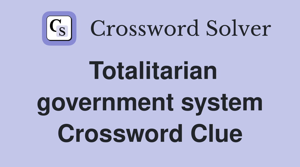 Totalitarian government system Crossword Clue
