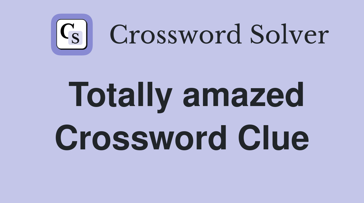 Totally amazed Crossword Clue