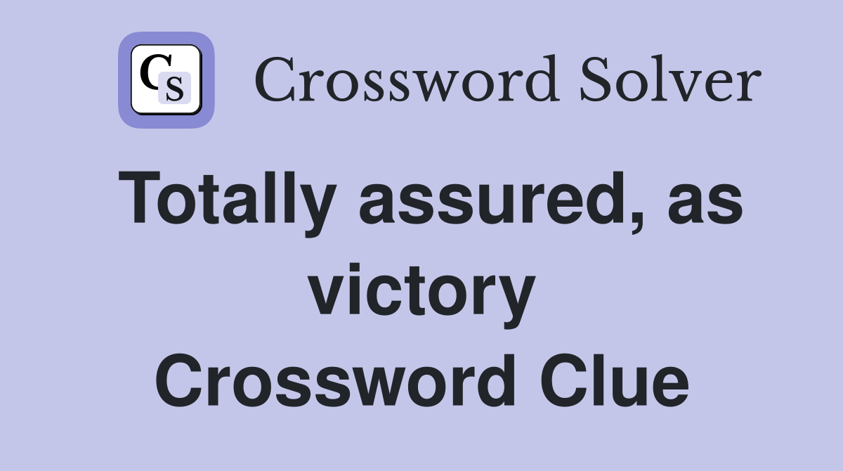 Totally assured, as victory Crossword Clue