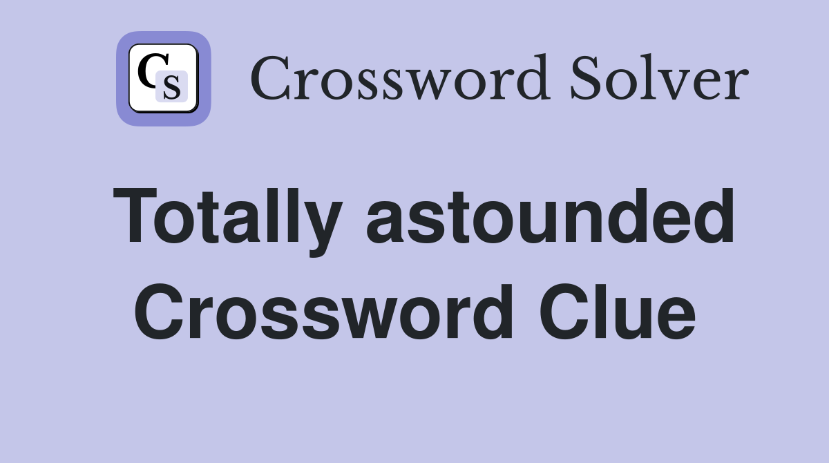 Totally astounded Crossword Clue