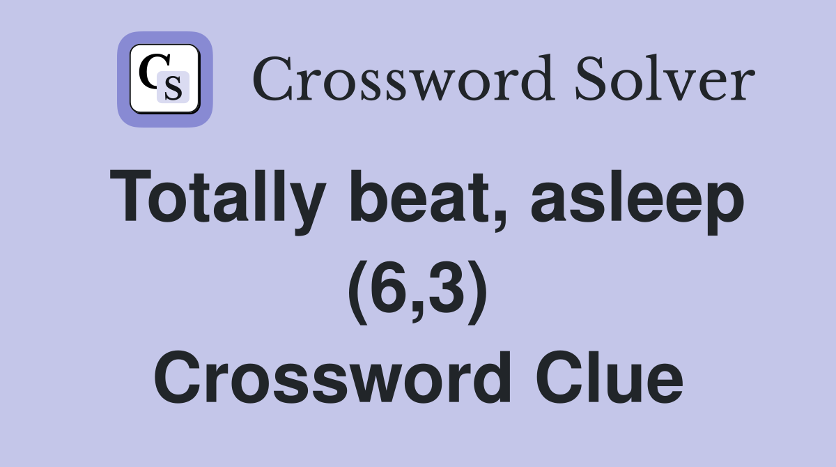 Totally beat, asleep (6,3) Crossword Clue