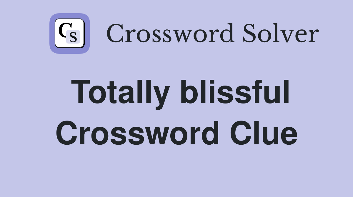 Totally blissful Crossword Clue