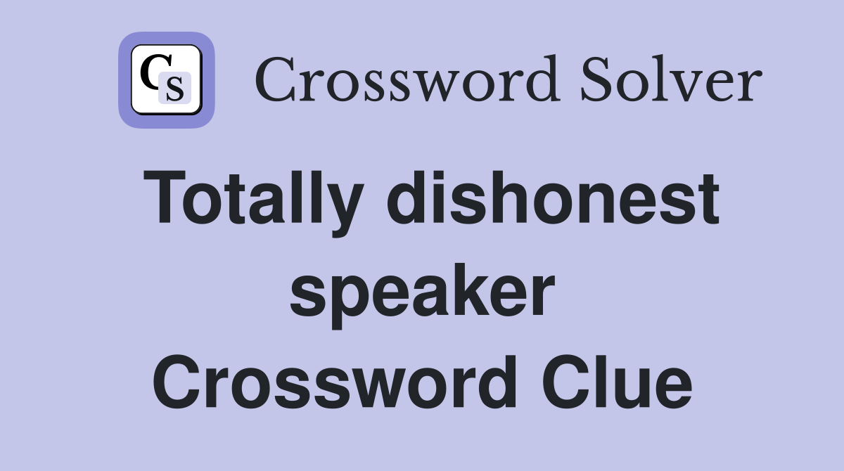Totally dishonest speaker Crossword Clue