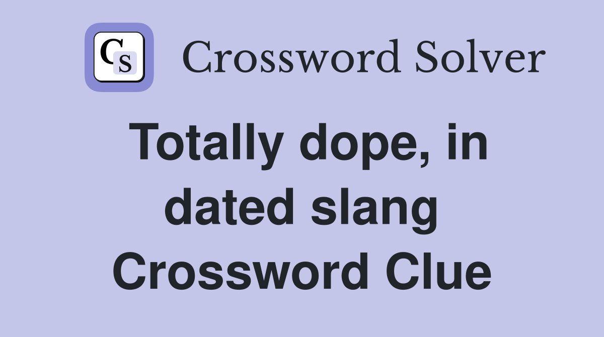 Totally dope, in dated slang Crossword Clue