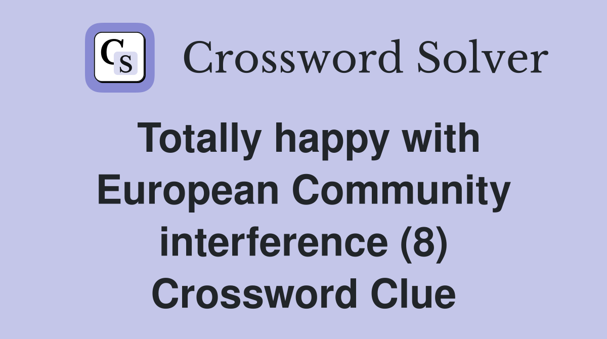 Totally happy with European Community interference (8) Crossword Clue