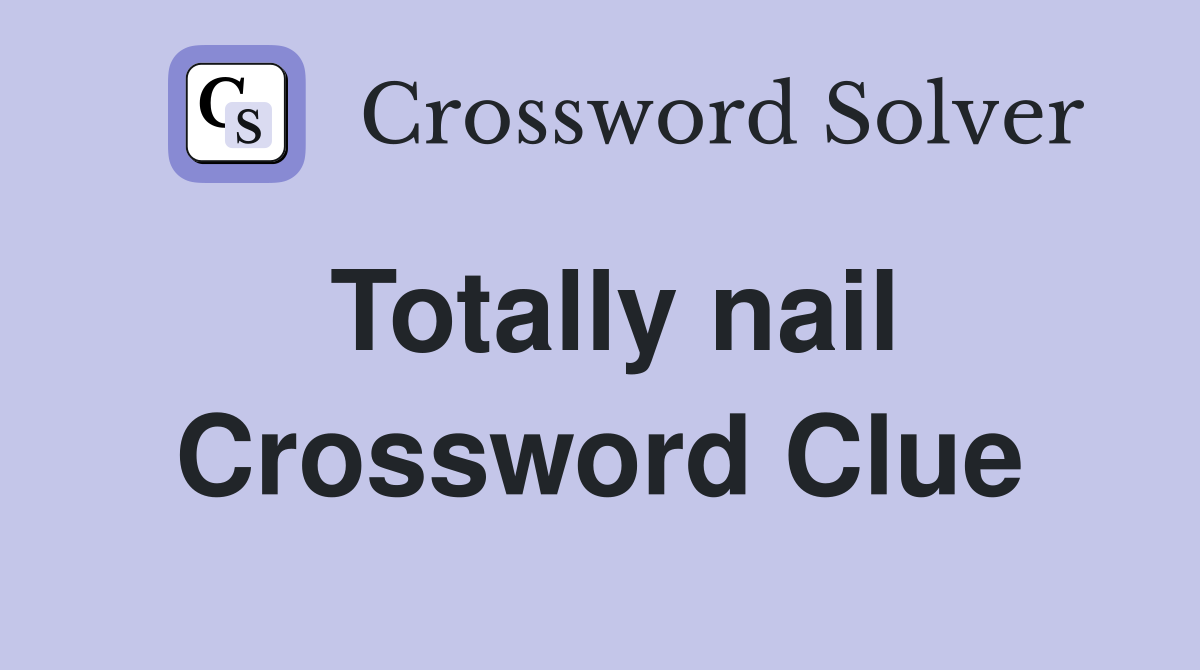 Totally nail Crossword Clue