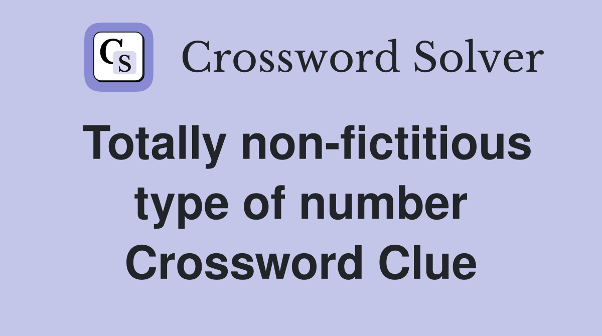 Totally non-fictitious type of number Crossword Clue