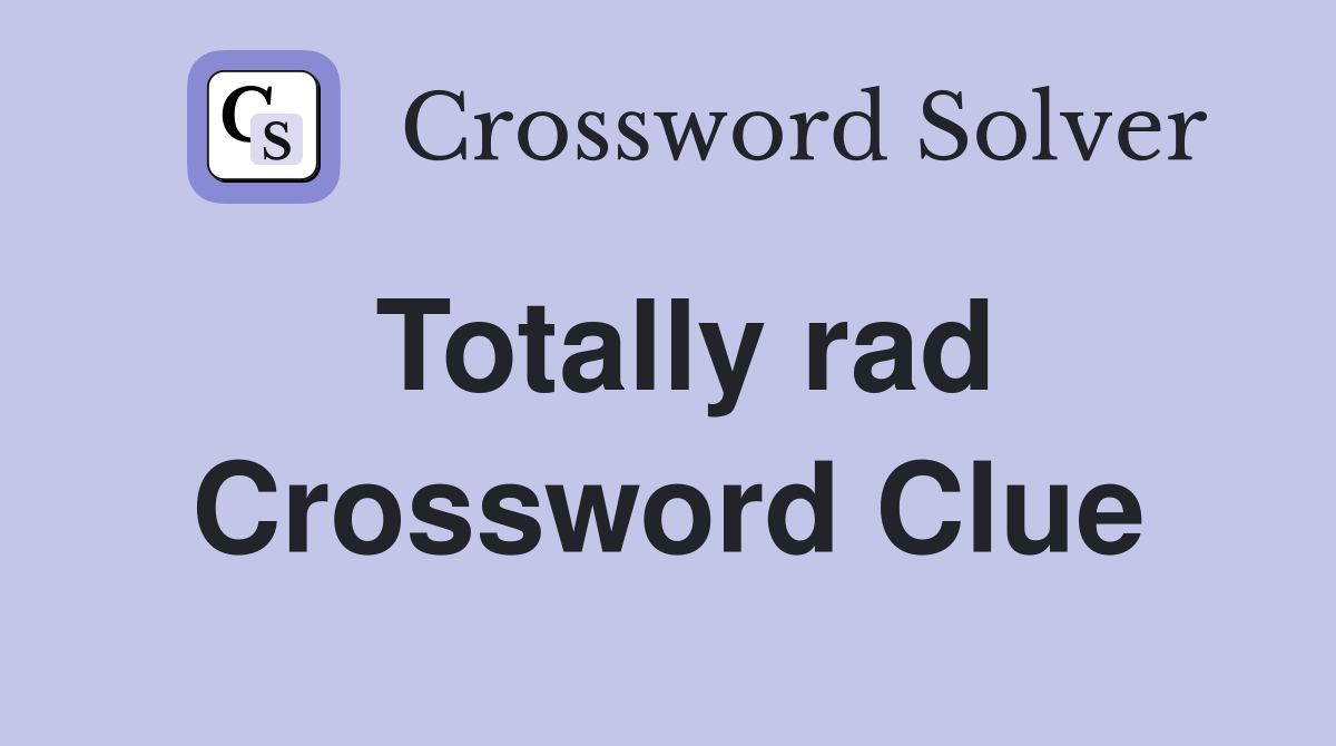 Totally rad Crossword Clue