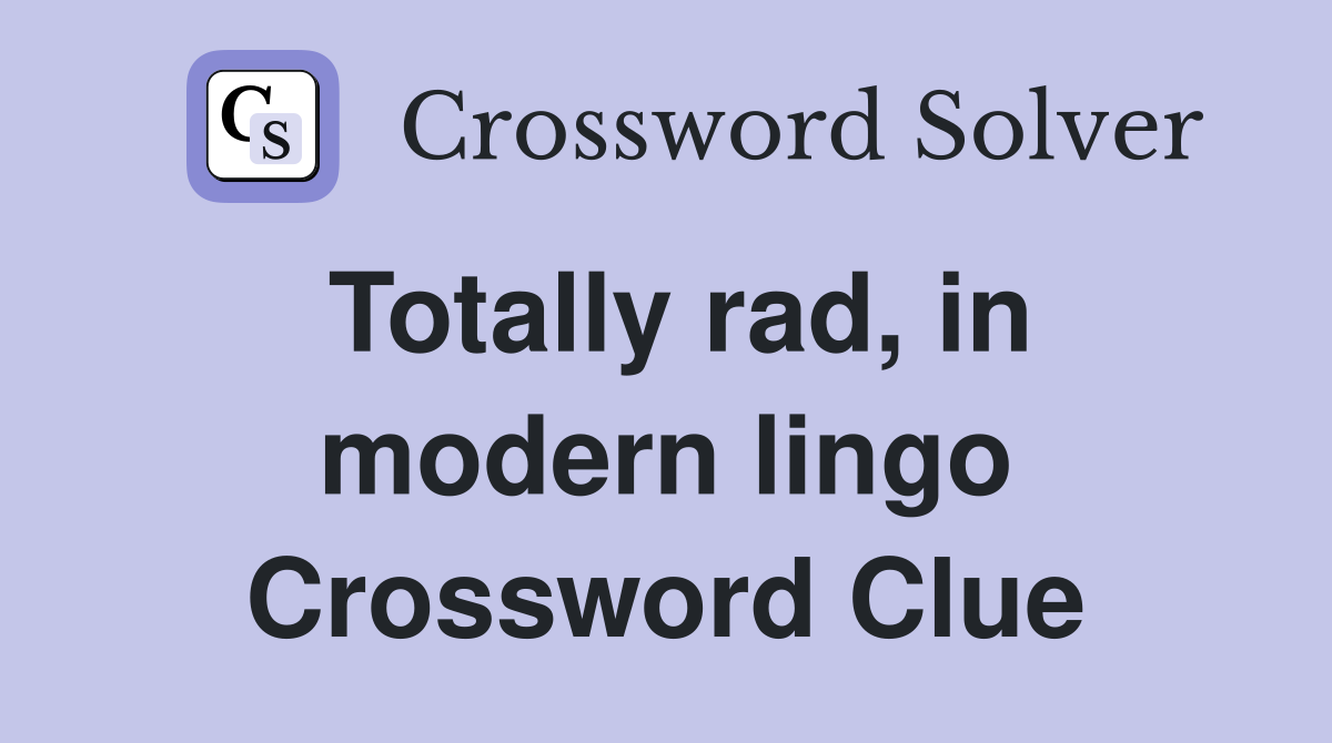 Totally rad, in modern lingo Crossword Clue