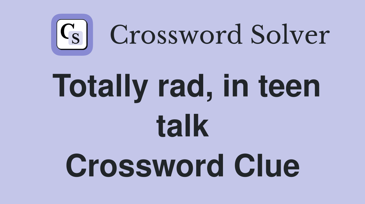 Totally rad, in teen talk Crossword Clue