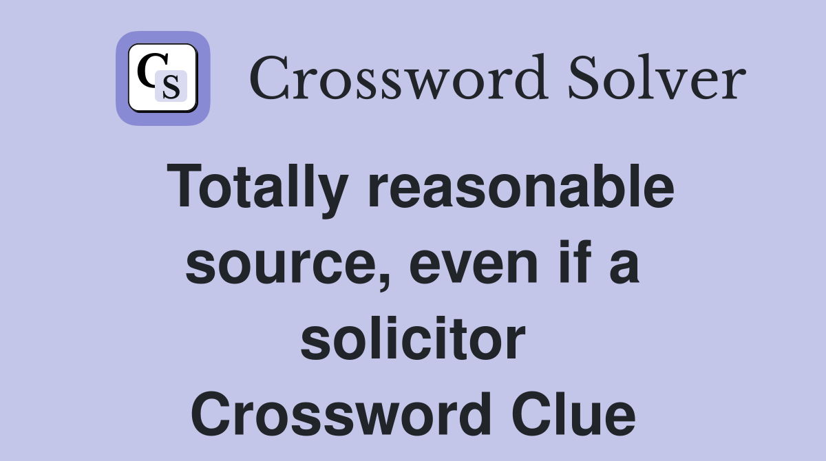 Totally reasonable source, even if a solicitor Crossword Clue