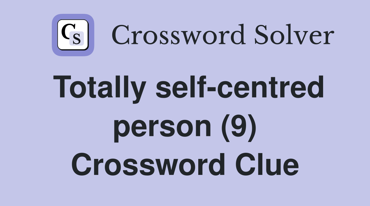 Totally self-centred person (9) Crossword Clue