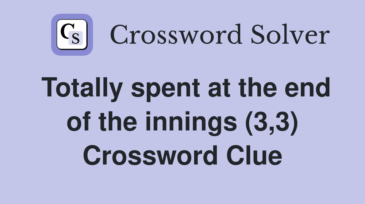 Totally spent at the end of the innings (3,3) Crossword Clue