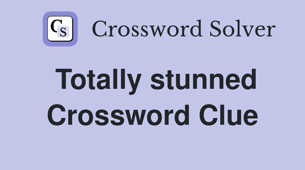Totally stunned Crossword Clue