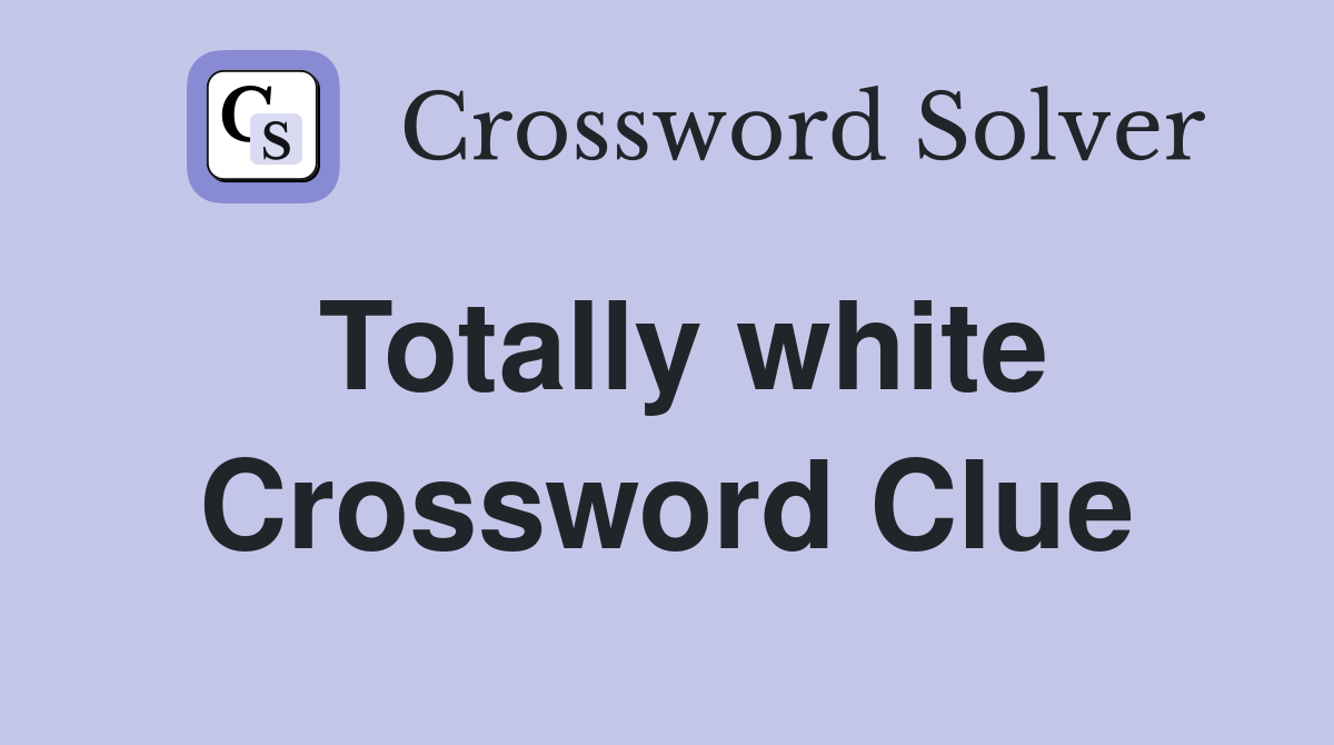 Totally white Crossword Clue