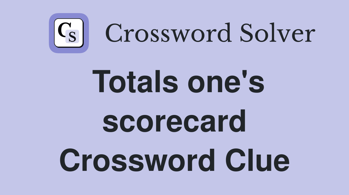 Totals one's scorecard Crossword Clue