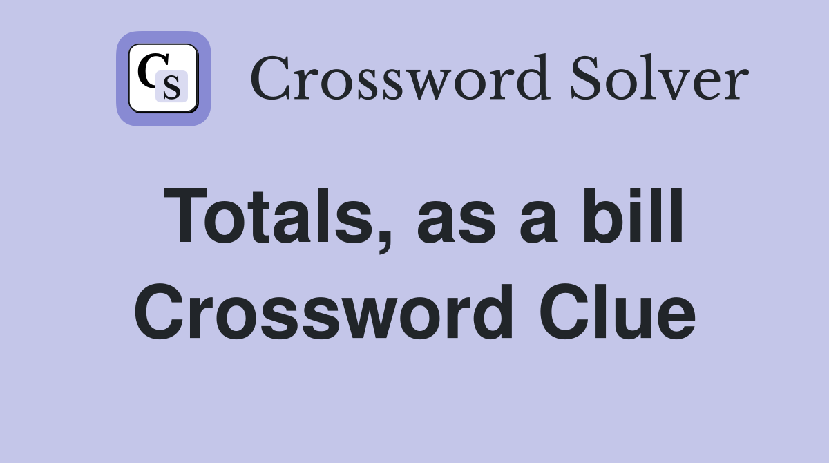 Totals, as a bill Crossword Clue