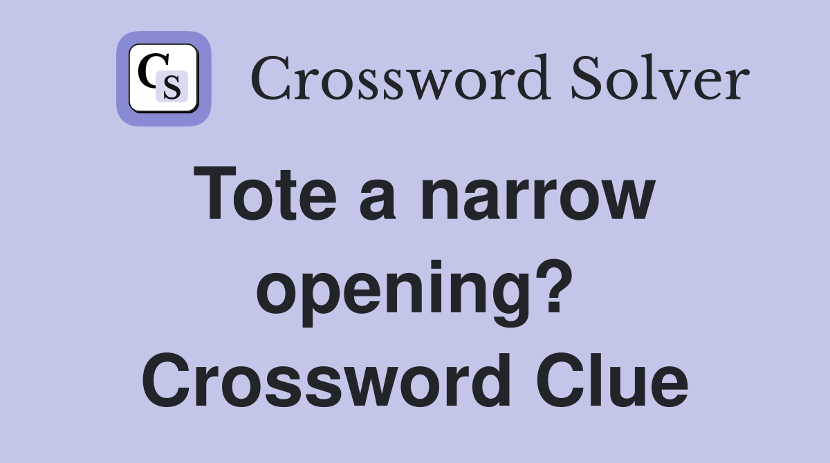 Tote a narrow opening? Crossword Clue