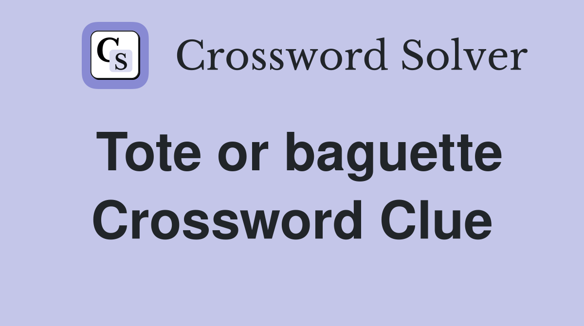 Tote or baguette Crossword Clue