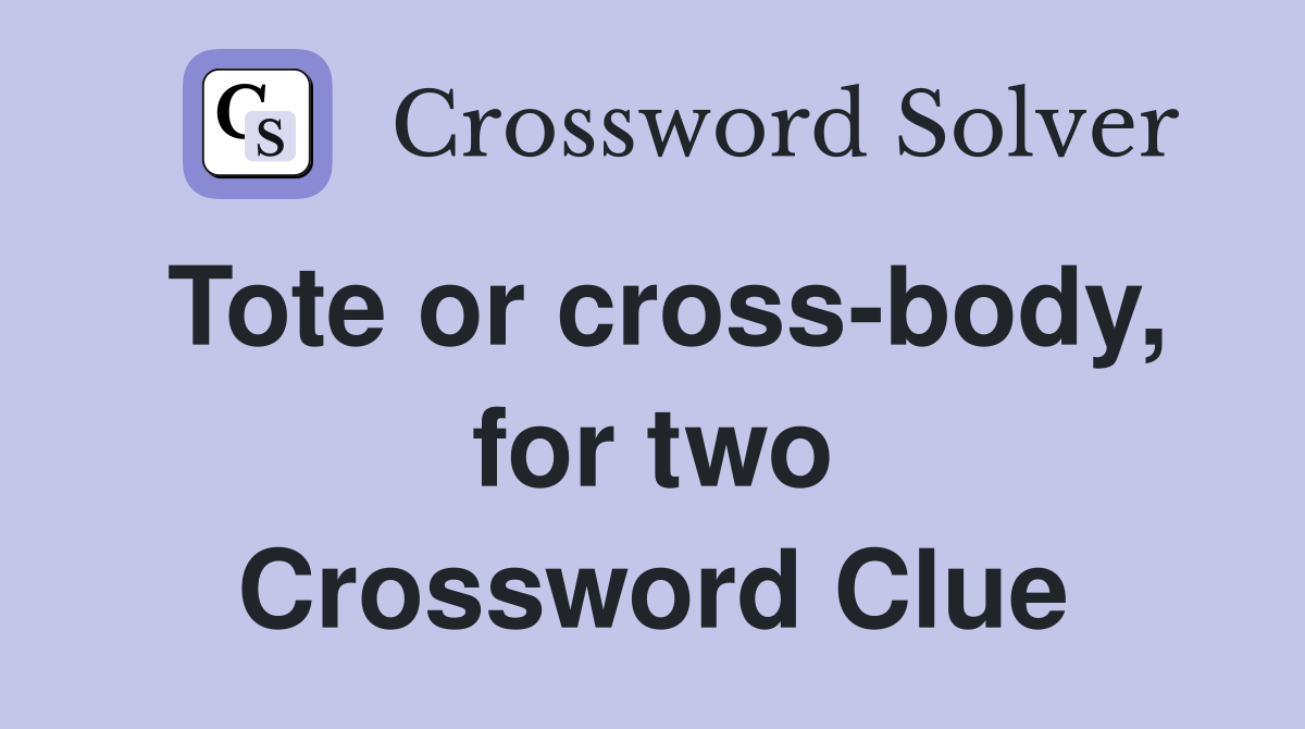 Tote or cross-body, for two Crossword Clue