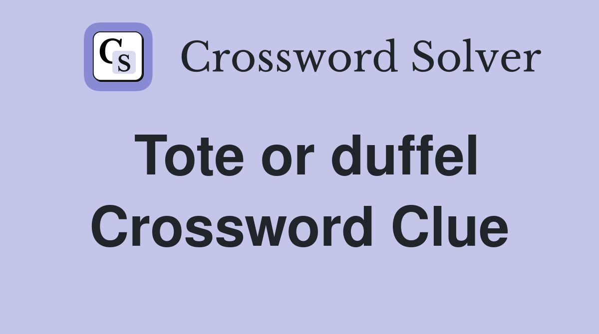 Tote or duffel Crossword Clue