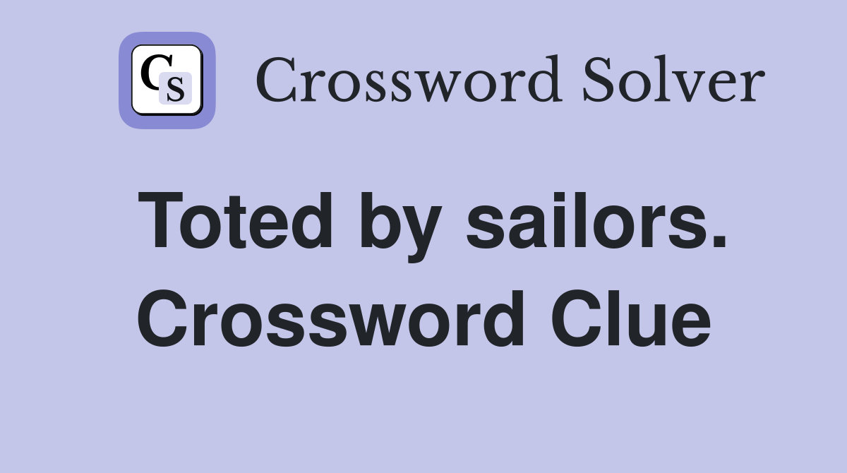 Toted by sailors. Crossword Clue