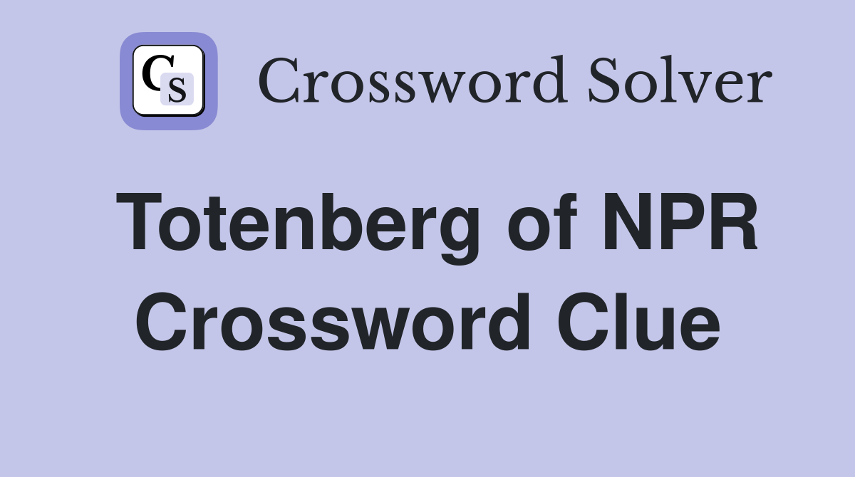 Totenberg of NPR Crossword Clue