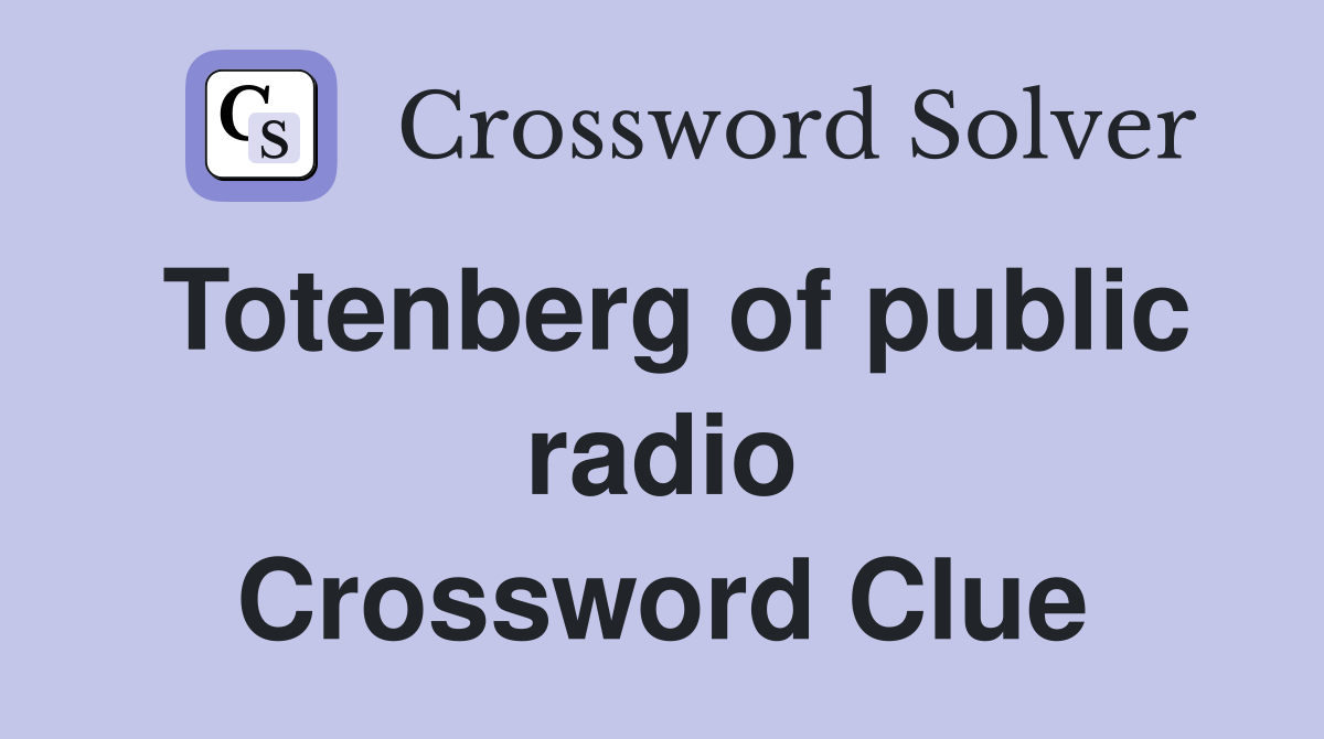 Totenberg of public radio Crossword Clue