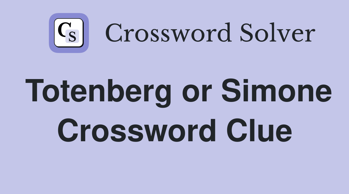 Totenberg or Simone Crossword Clue