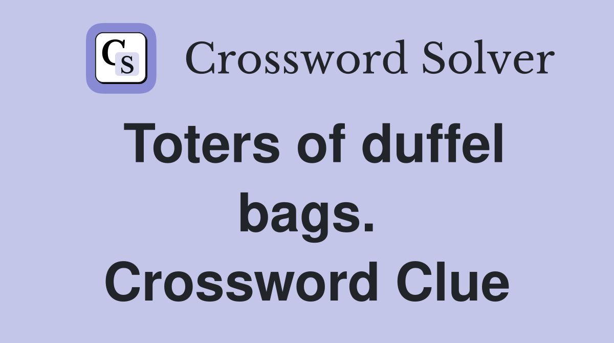 Toters of duffel bags. Crossword Clue